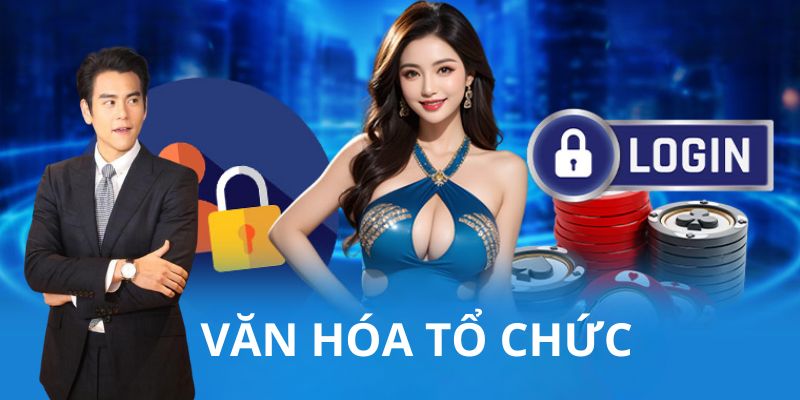 Văn hóa tổ chức là điểm tạo nên sự thành công hiện tại